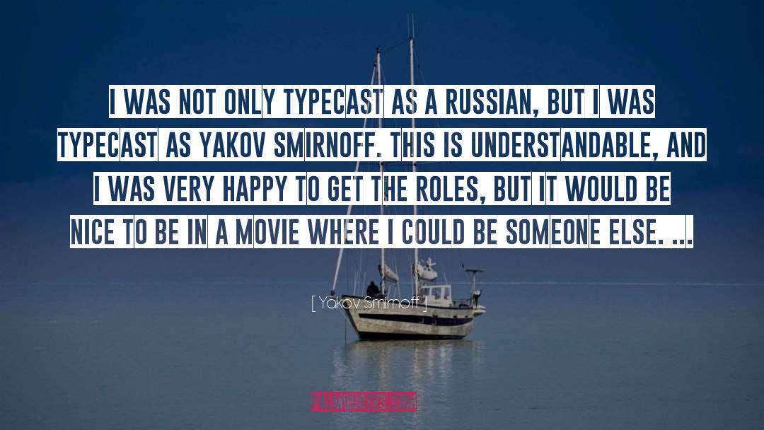Yakov Smirnoff Quotes: I was not only typecast