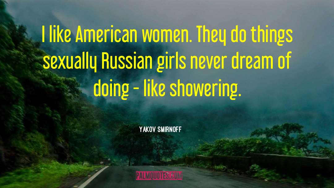 Yakov Smirnoff Quotes: I like American women. They