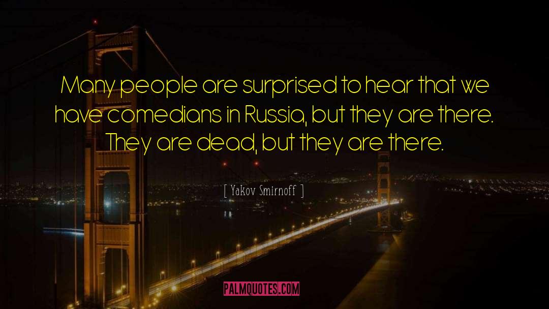 Yakov Smirnoff Quotes: Many people are surprised to