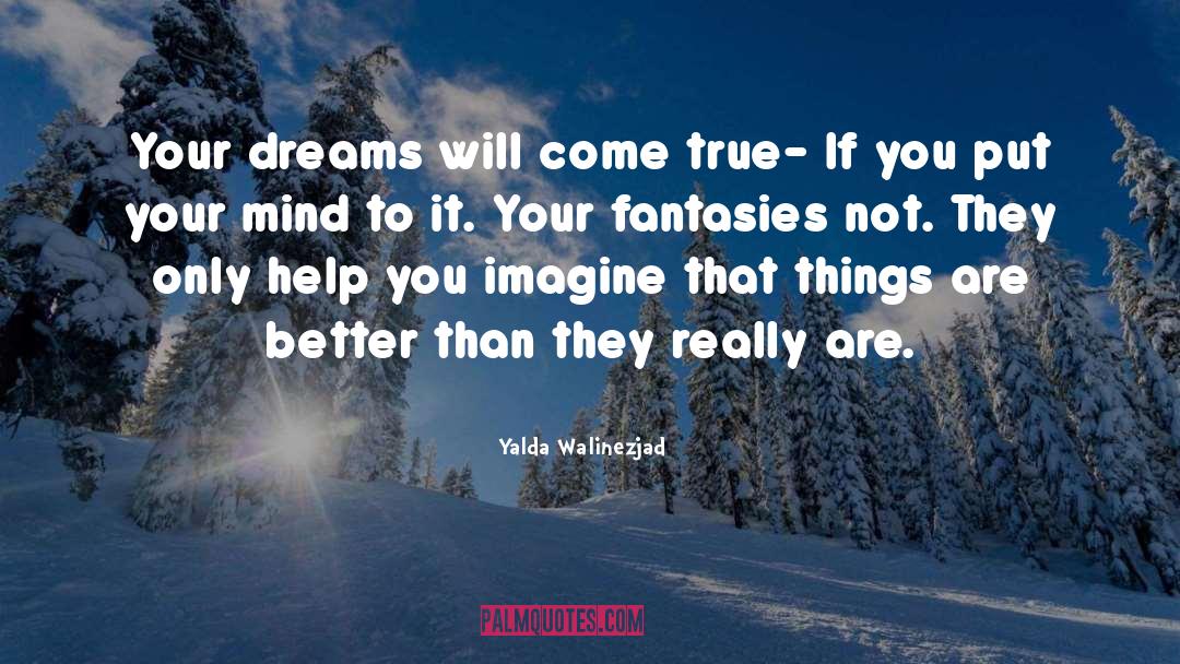 Yalda Walinezjad Quotes: Your dreams will come true-