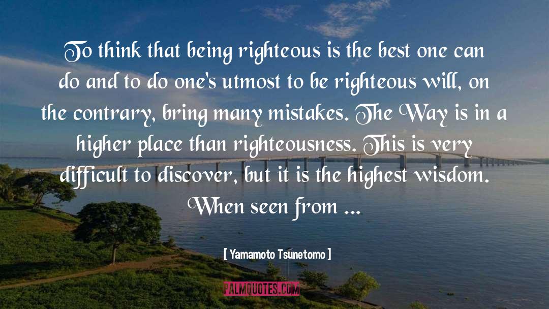 Yamamoto Tsunetomo Quotes: To think that being righteous
