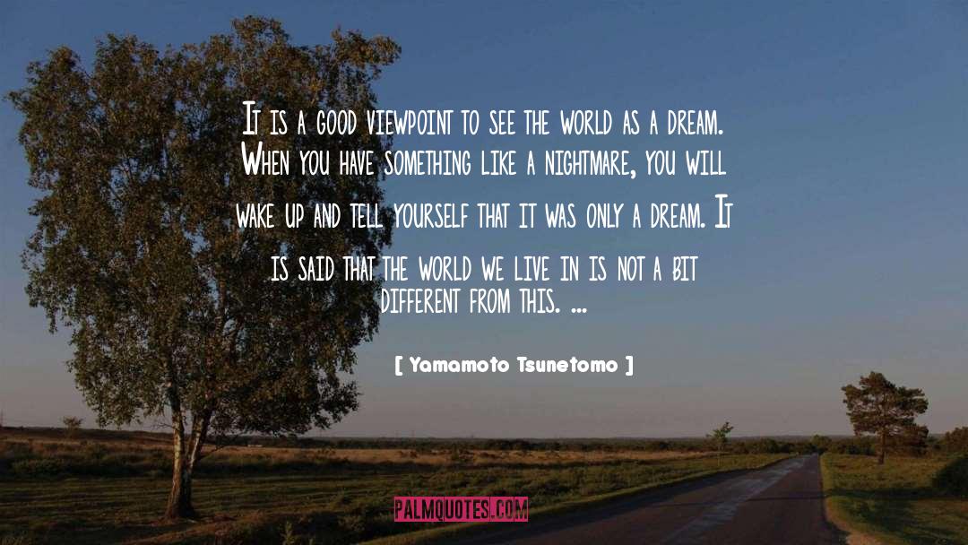 Yamamoto Tsunetomo Quotes: It is a good viewpoint