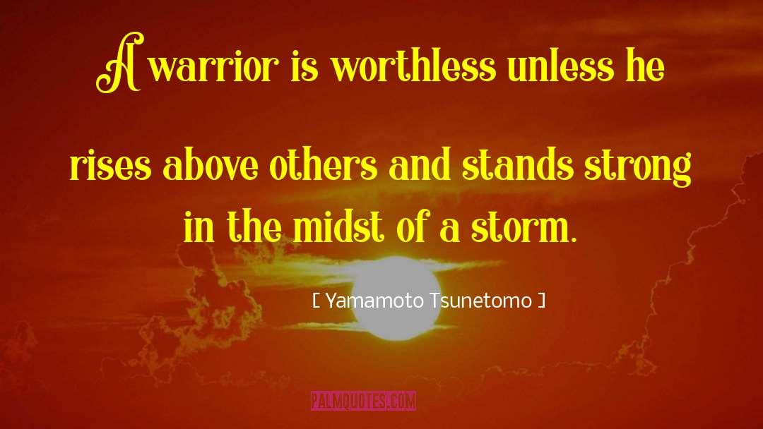 Yamamoto Tsunetomo Quotes: A warrior is worthless unless