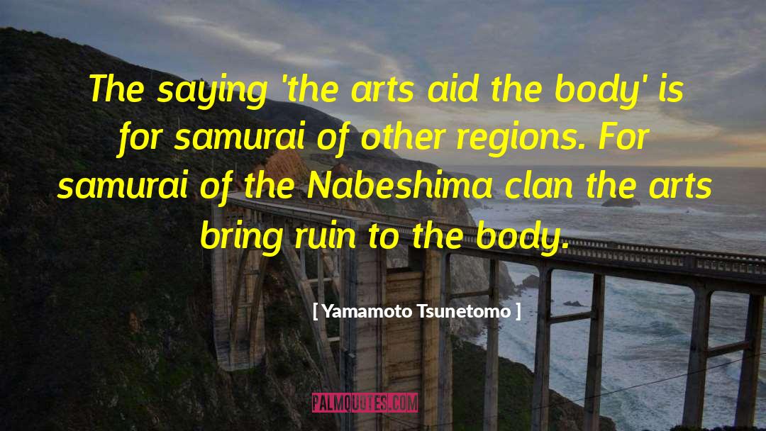 Yamamoto Tsunetomo Quotes: The saying 'the arts aid