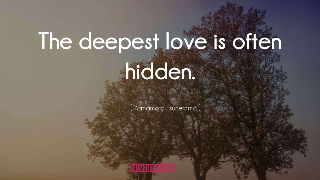Yamamoto Tsunetomo Quotes: The deepest love is often