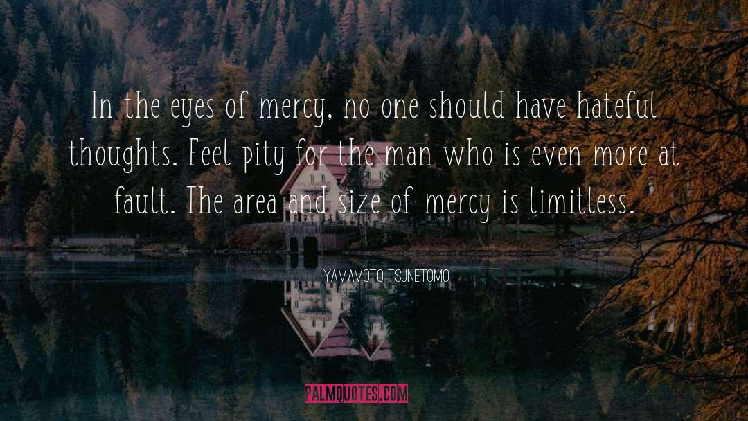 Yamamoto Tsunetomo Quotes: In the eyes of mercy,