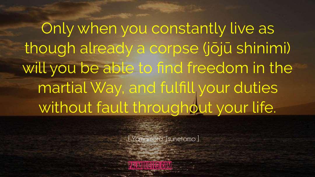 Yamamoto Tsunetomo Quotes: Only when you constantly live