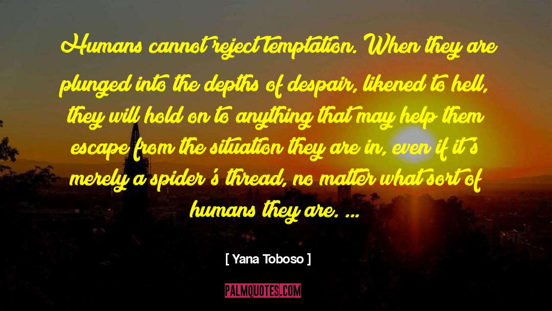 Yana Toboso Quotes: Humans cannot reject temptation. When