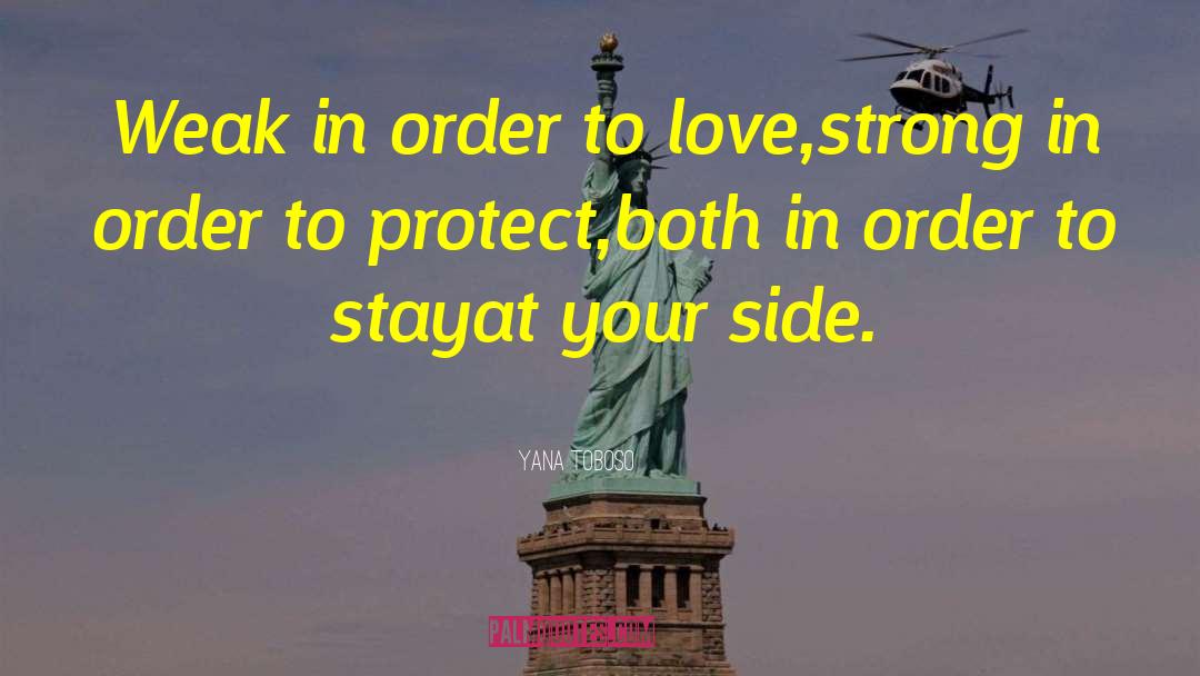 Yana Toboso Quotes: Weak in order to love,<br>strong