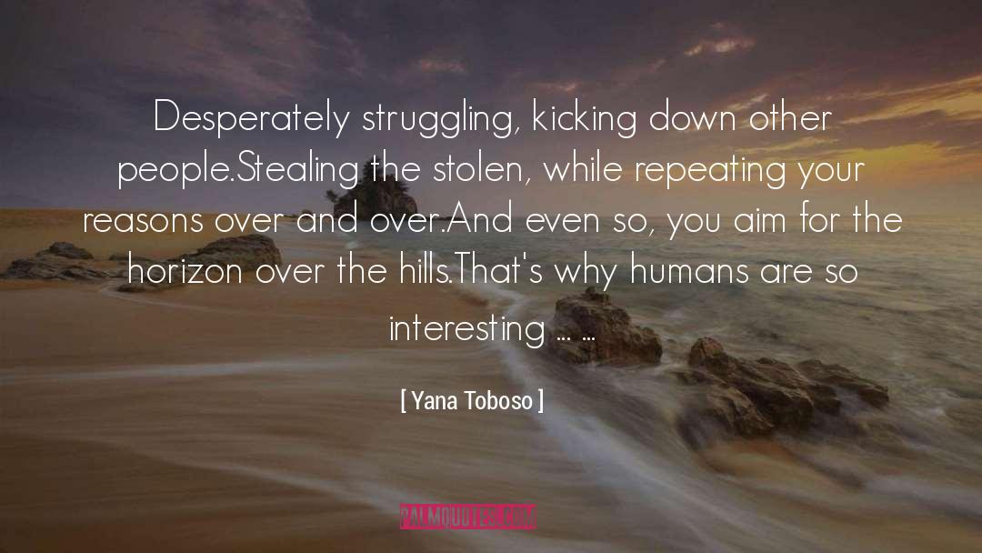 Yana Toboso Quotes: Desperately struggling, kicking down other