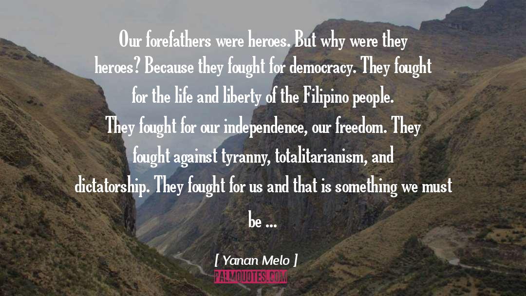 Yanan Melo Quotes: Our forefathers were heroes. But