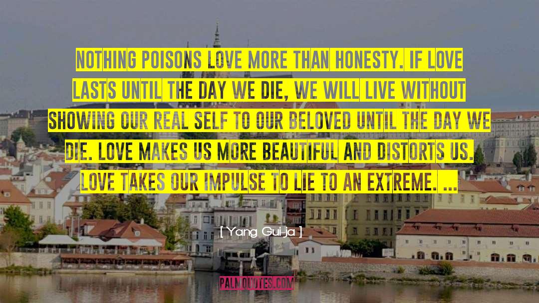 Yang Gui-ja Quotes: Nothing poisons love more than