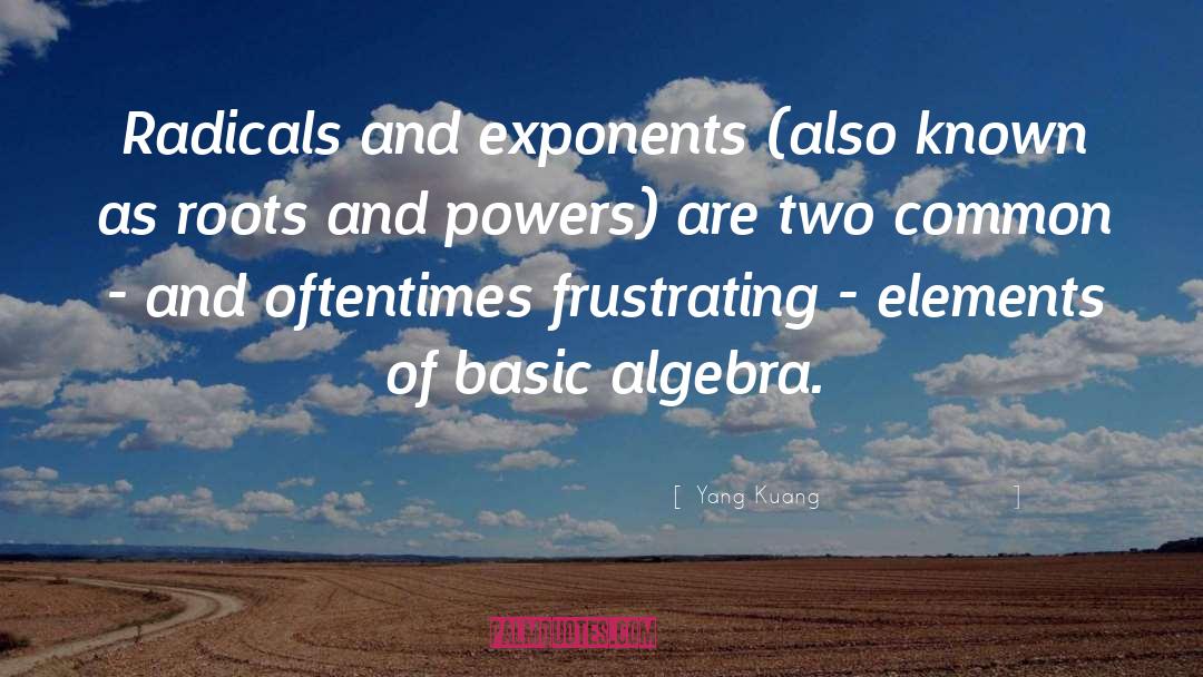 Yang Kuang Quotes: Radicals and exponents (also known