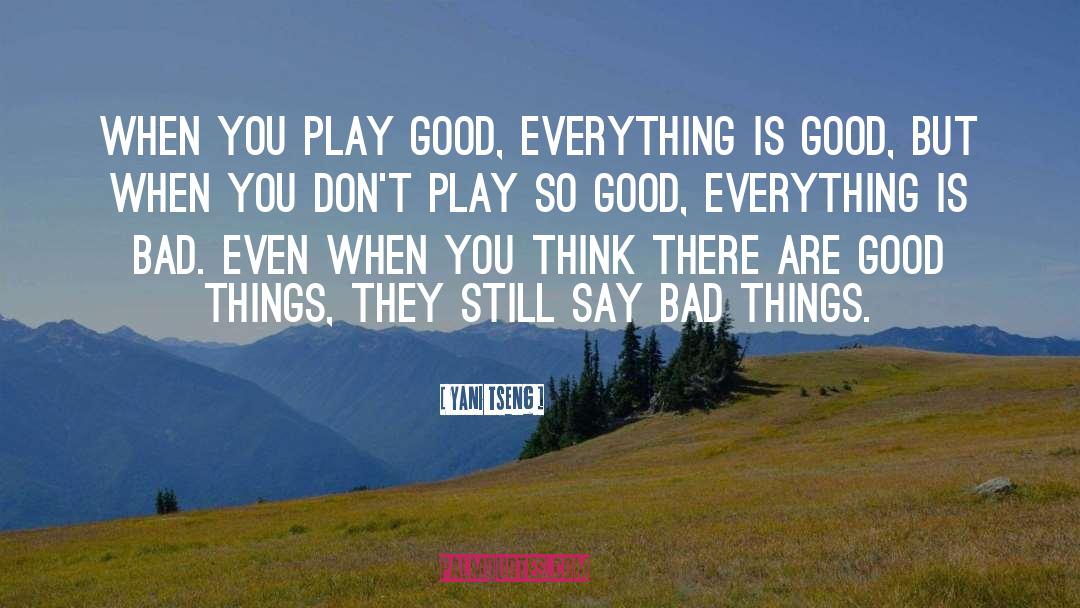 Yani Tseng Quotes: When you play good, everything