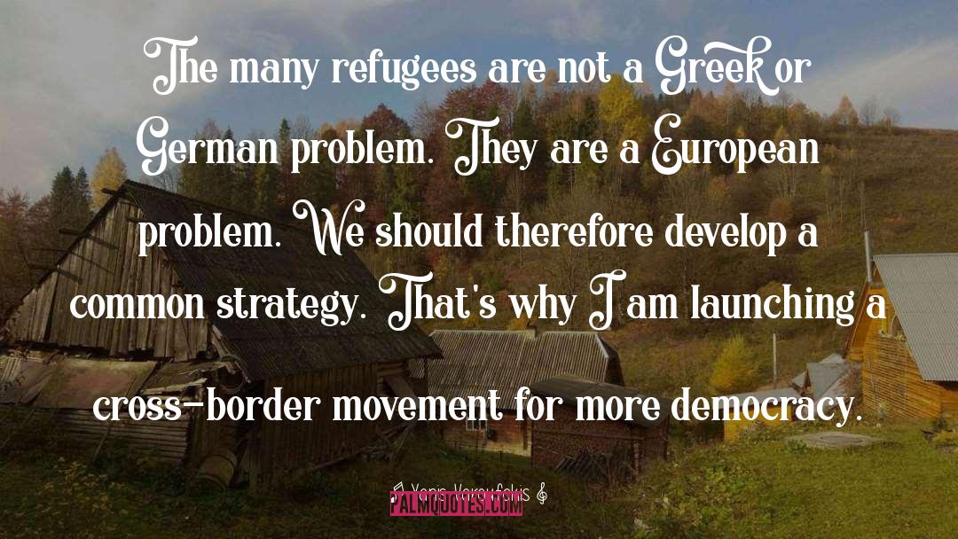 Yanis Varoufakis Quotes: The many refugees are not