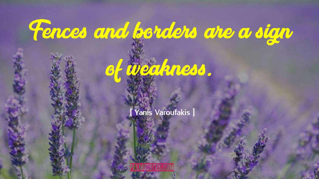 Yanis Varoufakis Quotes: Fences and borders are a
