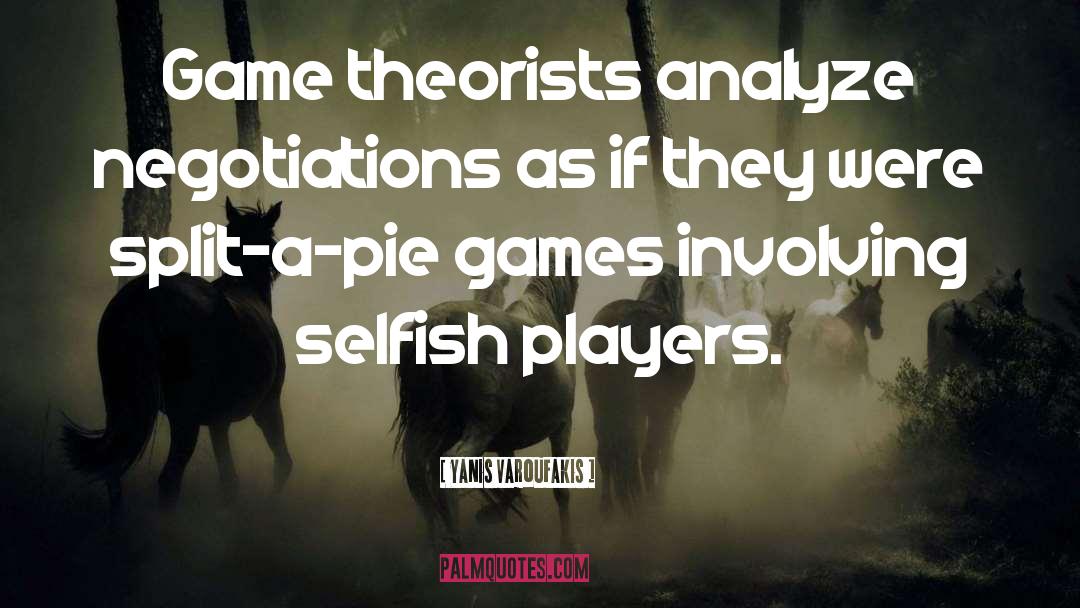 Yanis Varoufakis Quotes: Game theorists analyze negotiations as
