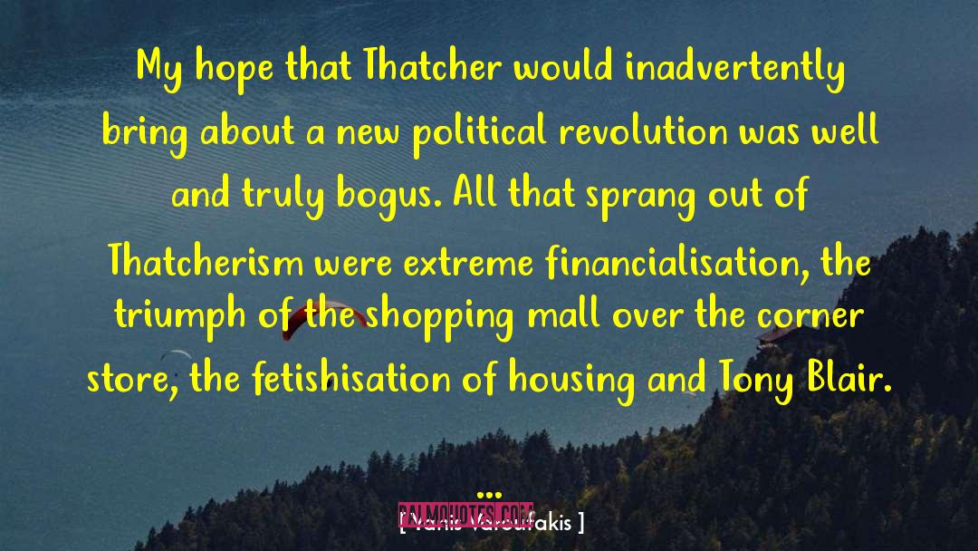 Yanis Varoufakis Quotes: My hope that Thatcher would
