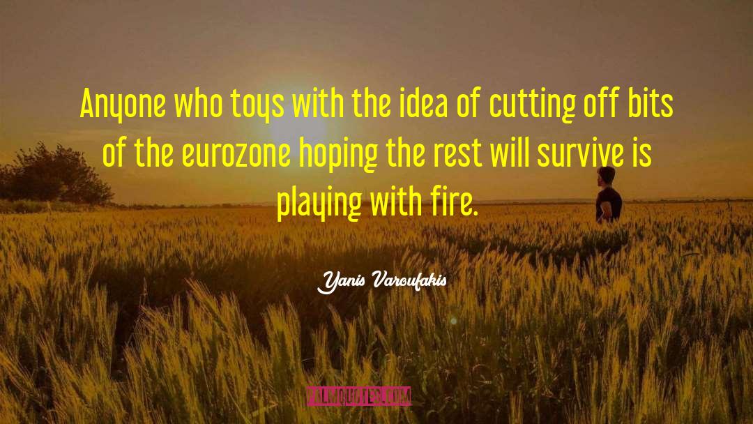 Yanis Varoufakis Quotes: Anyone who toys with the