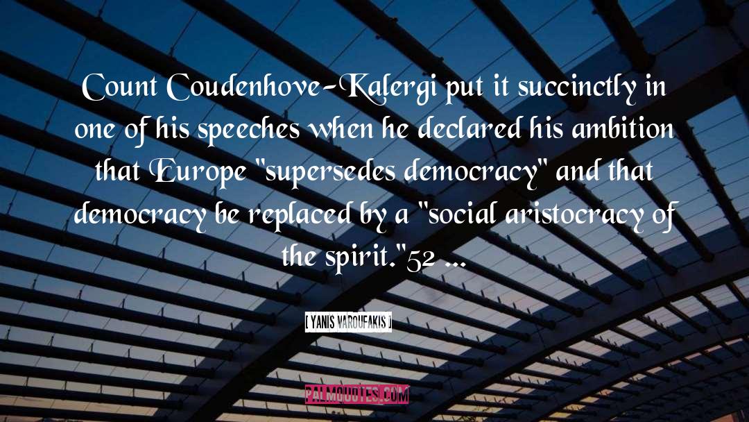 Yanis Varoufakis Quotes: Count Coudenhove-Kalergi put it succinctly