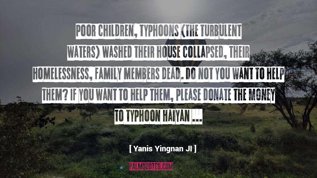 Yanis Yingnan JI Quotes: Poor children, typhoons (the turbulent
