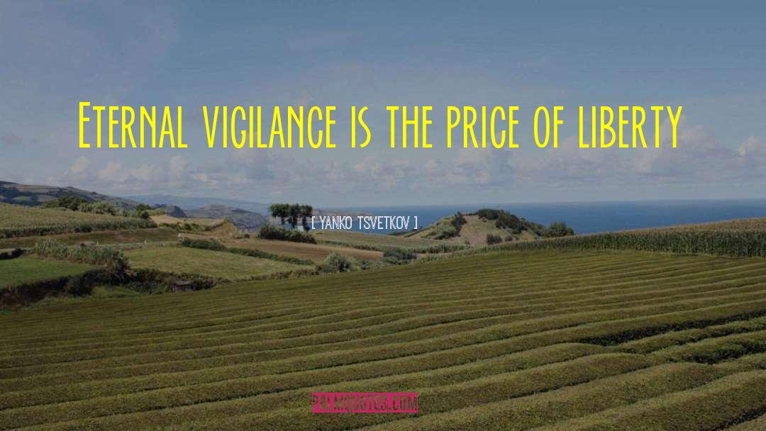 Yanko Tsvetkov Quotes: Eternal vigilance is the price