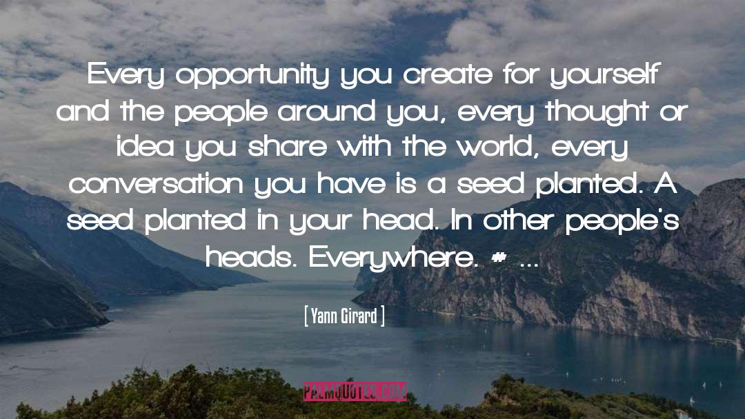 Yann Girard Quotes: Every opportunity you create for