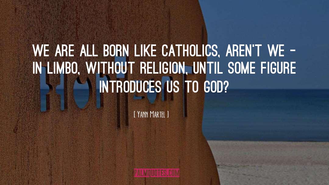 Yann Martel Quotes: We are all born like