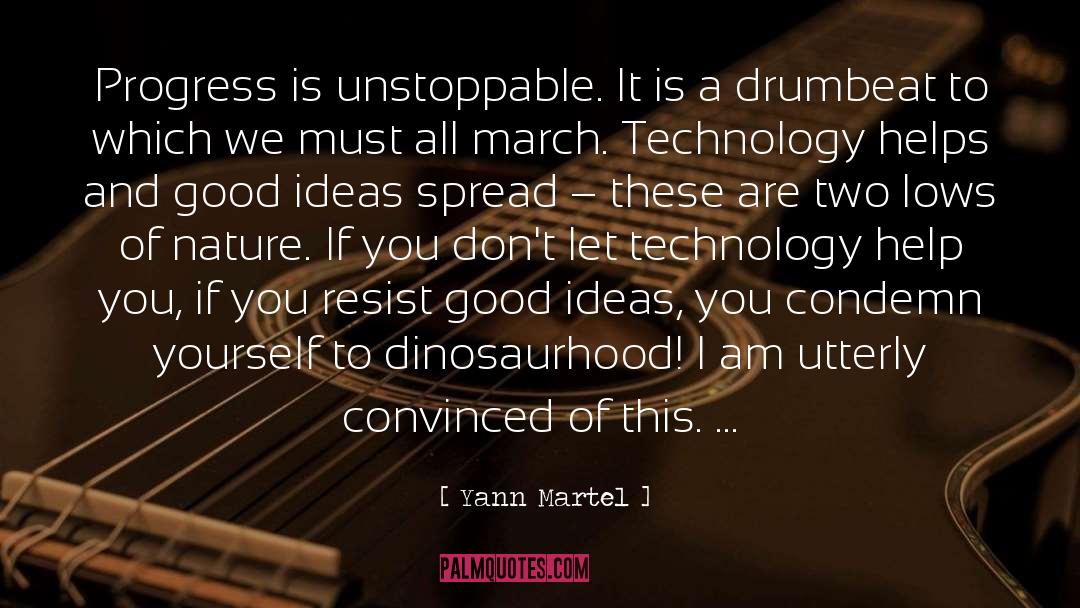 Yann Martel Quotes: Progress is unstoppable. It is