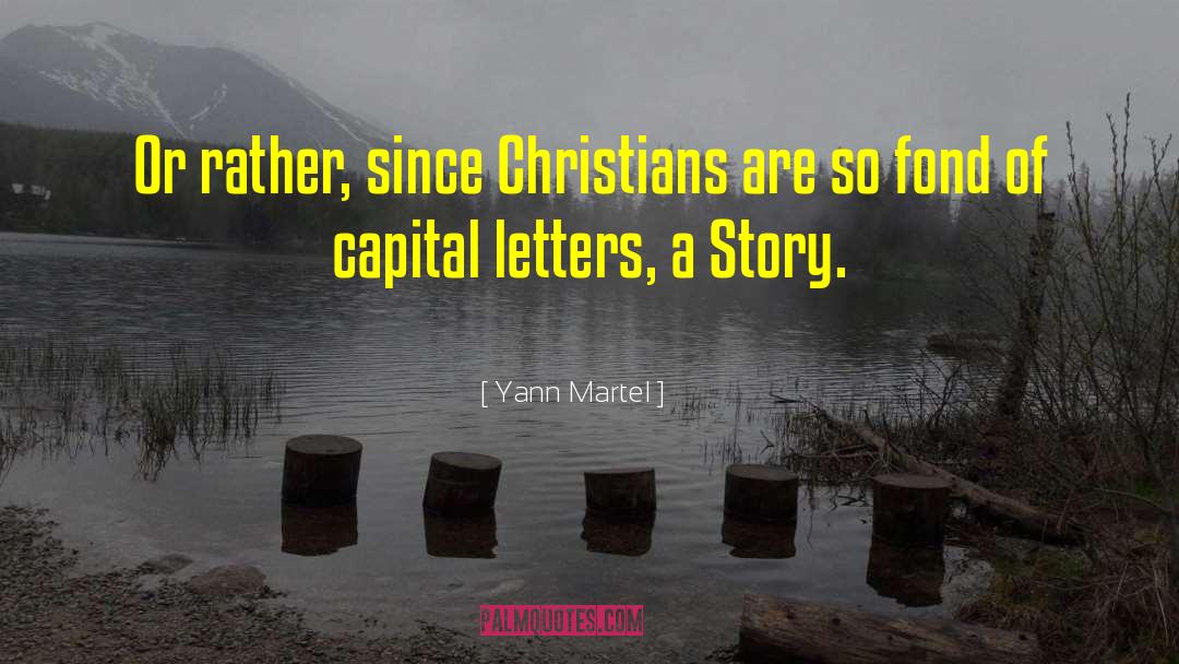 Yann Martel Quotes: Or rather, since Christians are