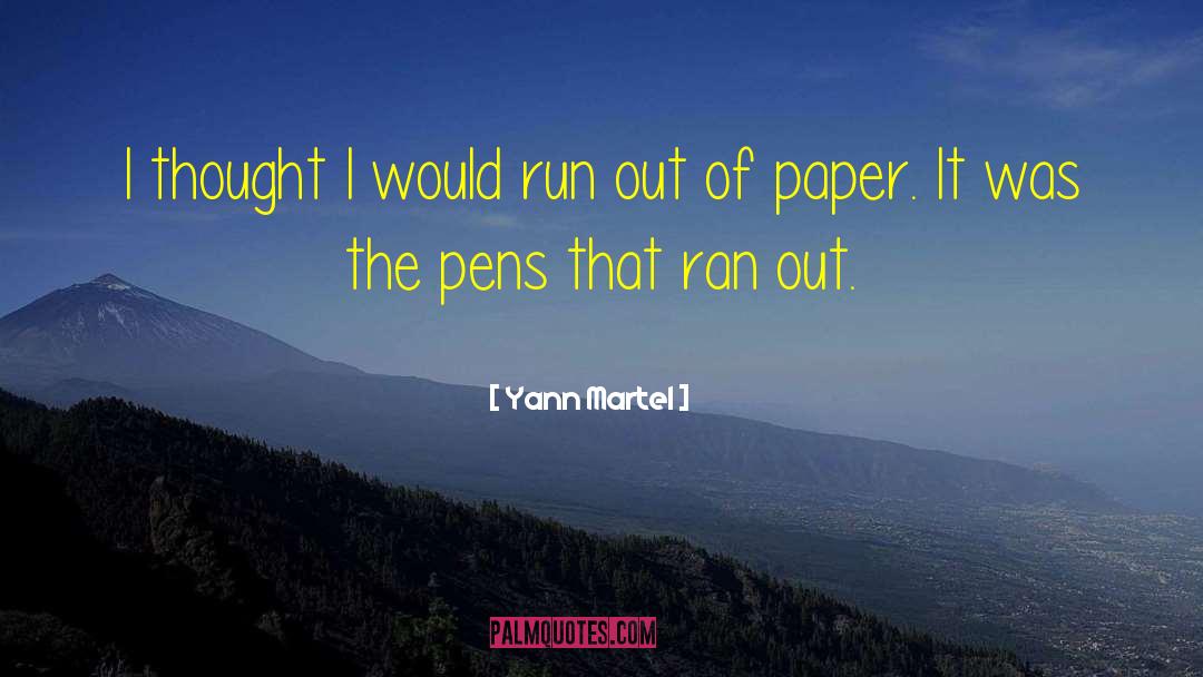 Yann Martel Quotes: I thought I would run