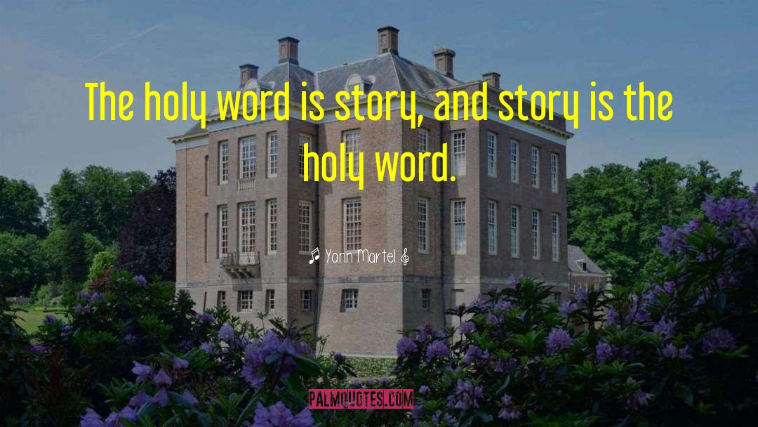 Yann Martel Quotes: The holy word is story,