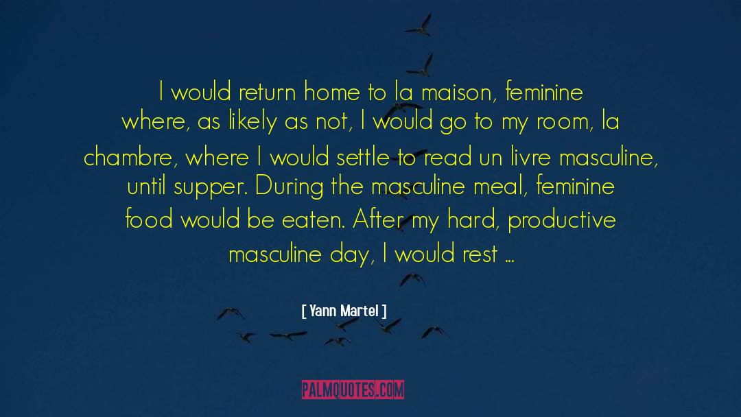 Yann Martel Quotes: I would return home to