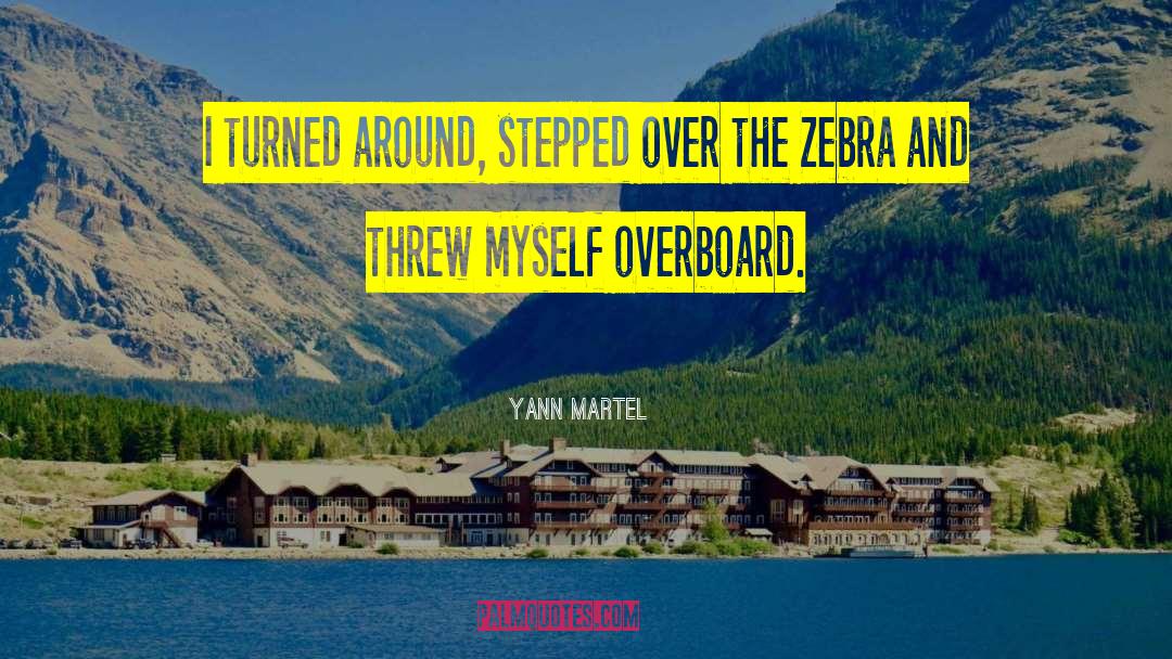 Yann Martel Quotes: I turned around, stepped over