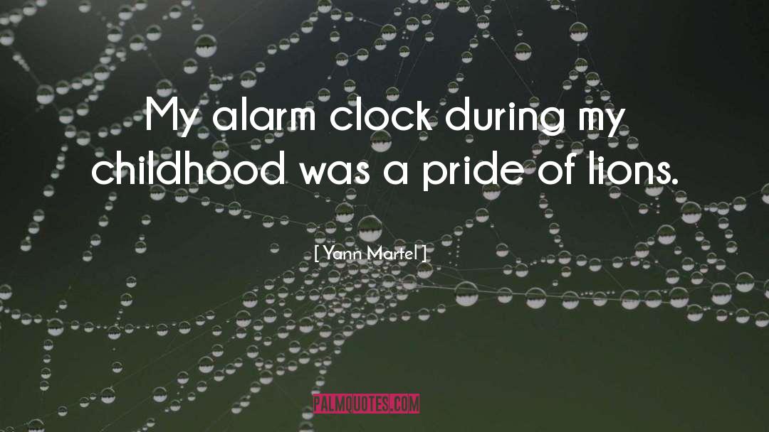 Yann Martel Quotes: My alarm clock during my