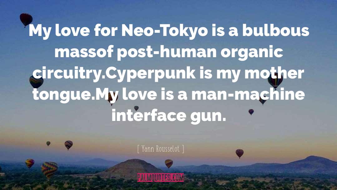 Yann Rousselot Quotes: My love for Neo-Tokyo is