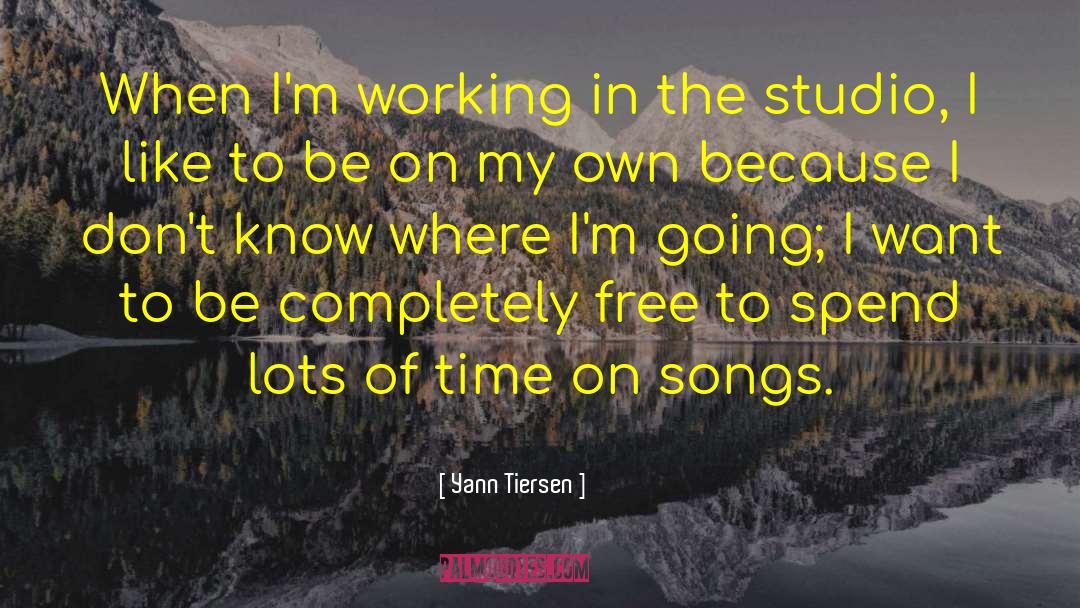 Yann Tiersen Quotes: When I'm working in the