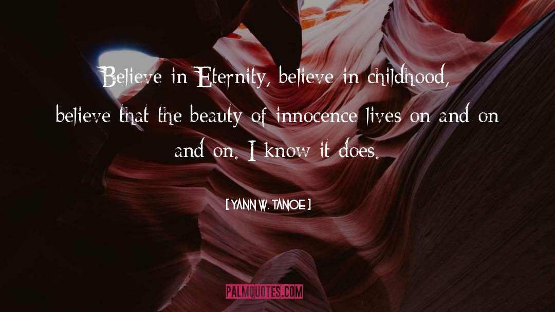 Yann W. Tanoe Quotes: Believe in Eternity, believe in