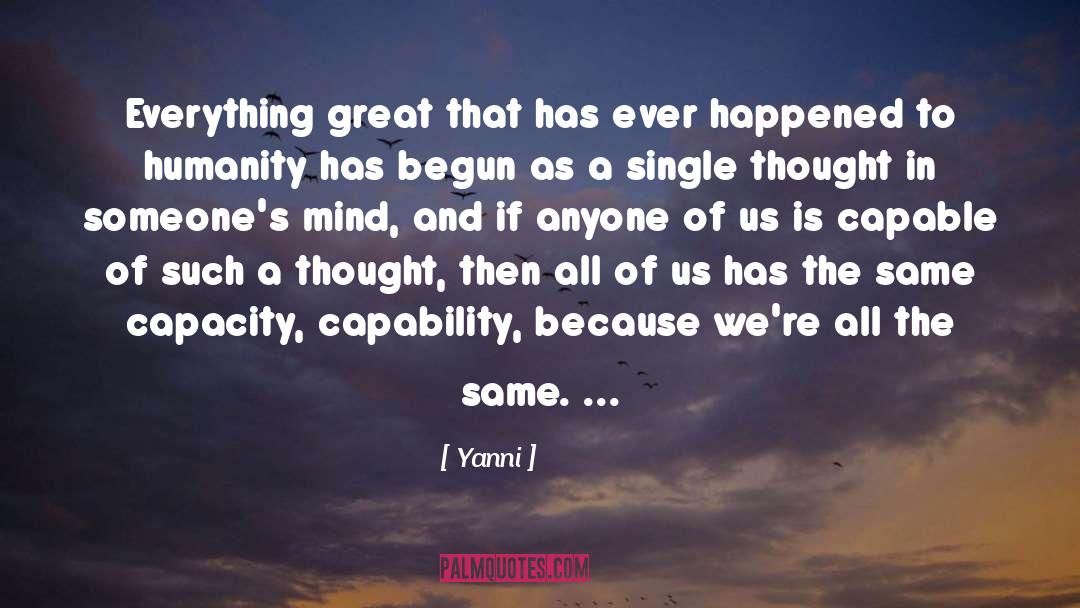 Yanni Quotes: Everything great that has ever