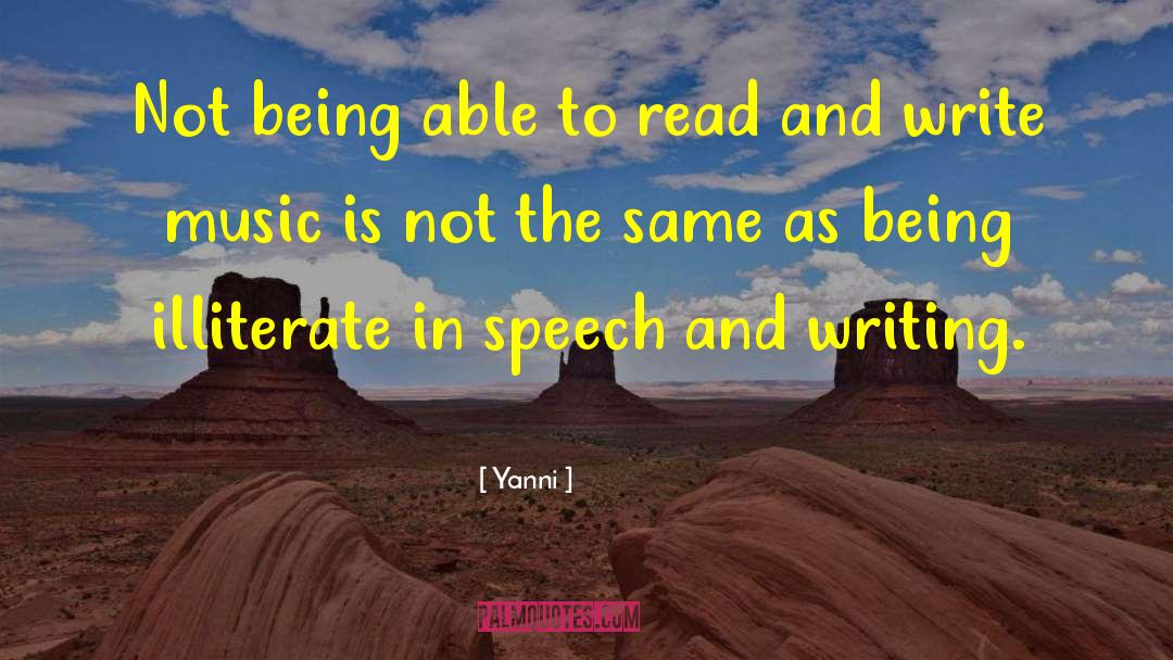 Yanni Quotes: Not being able to read