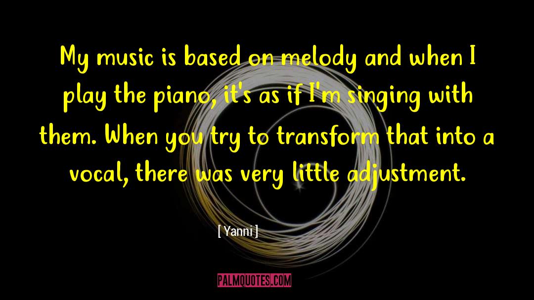Yanni Quotes: My music is based on