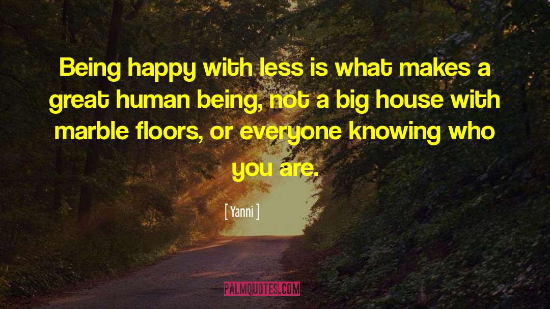 Yanni Quotes: Being happy with less is