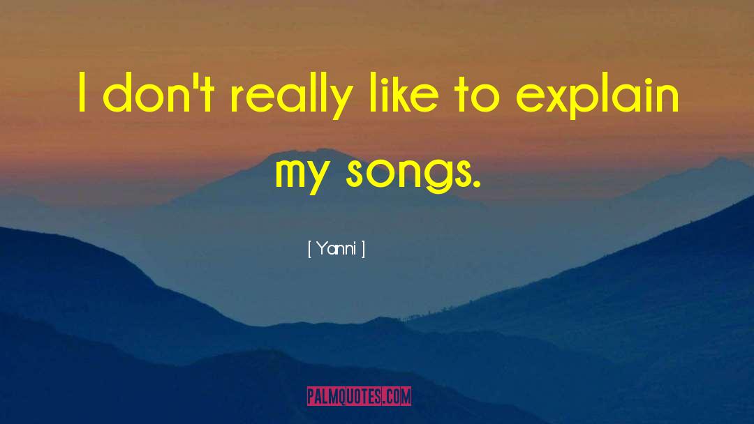 Yanni Quotes: I don't really like to