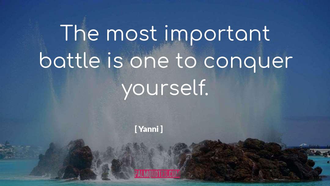 Yanni Quotes: The most important battle is