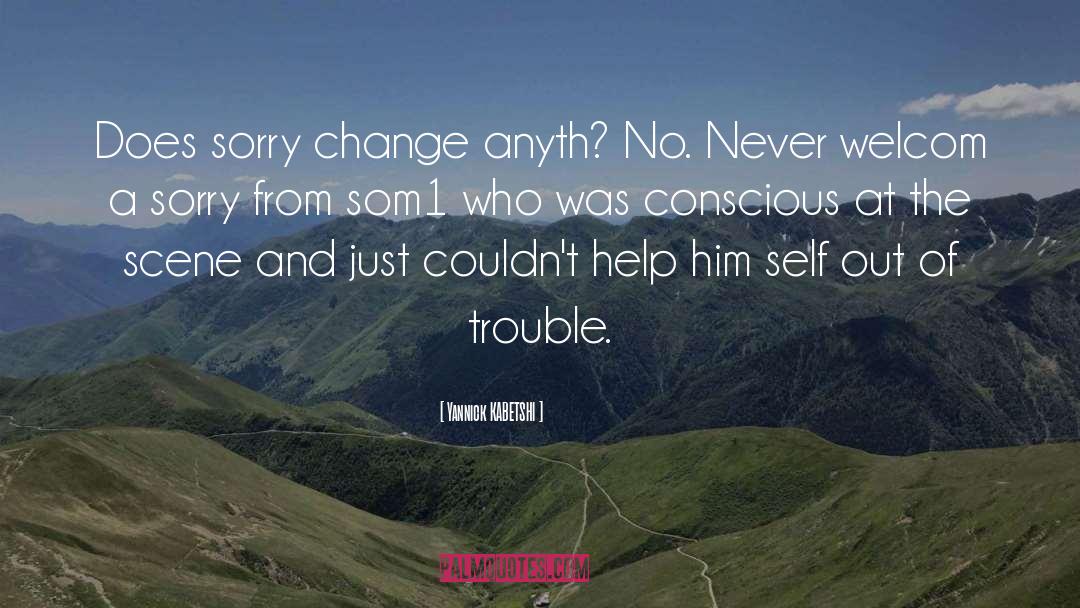 Yannick KABETSHI Quotes: Does sorry change anyth? No.