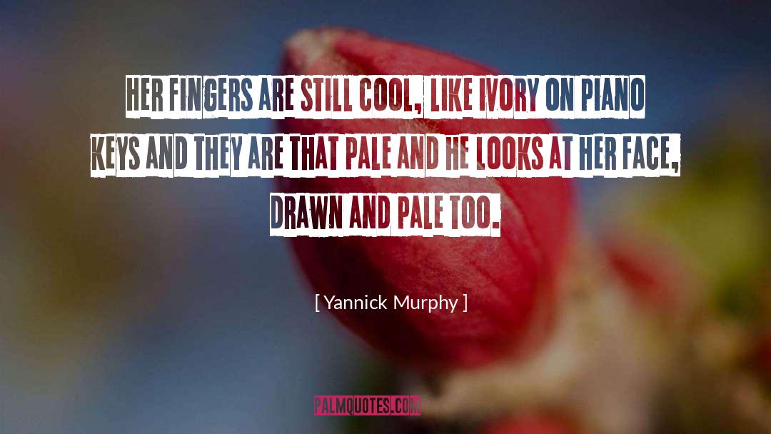 Yannick Murphy Quotes: Her fingers are still cool,