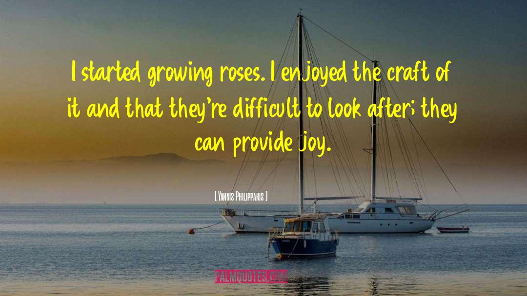 Yannis Philippakis Quotes: I started growing roses. I