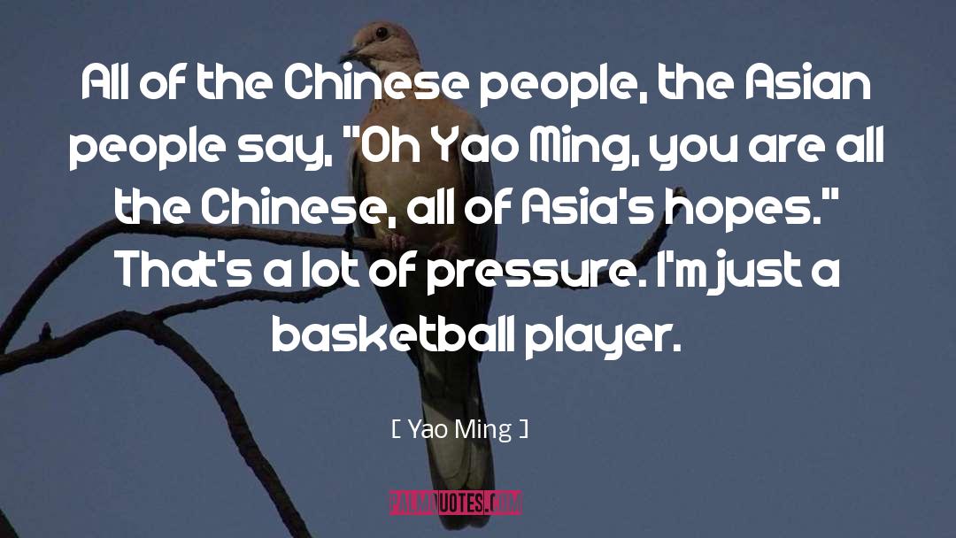 Yao Ming Quotes: All of the Chinese people,