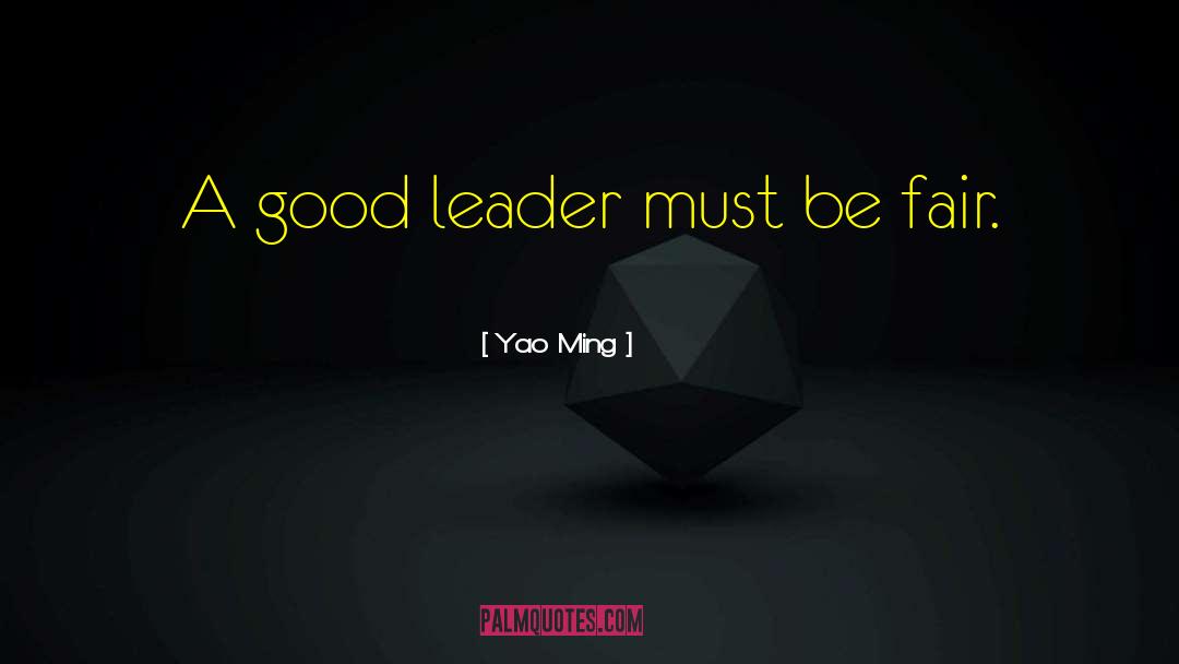 Yao Ming Quotes: A good leader must be