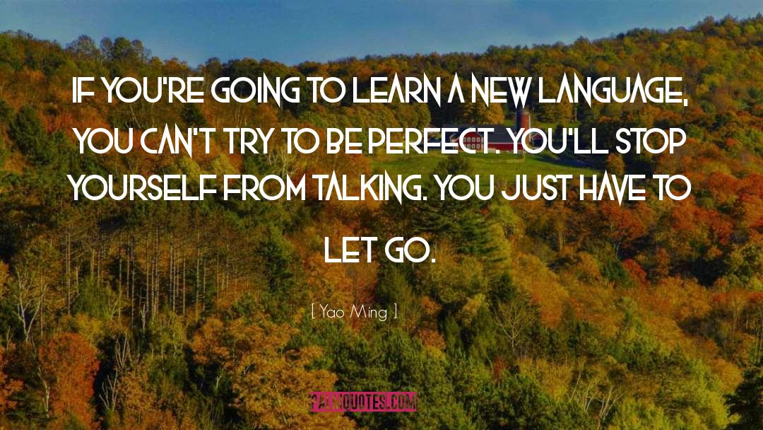 Yao Ming Quotes: If you're going to learn